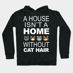 A House Isn't a Home Without Cat Hair Hoodie